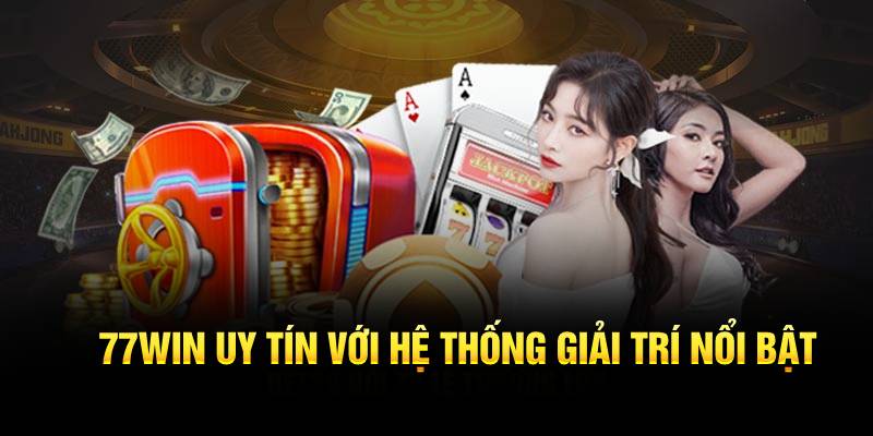 77WIN uy tín với hệ thống giải trí nổi bật